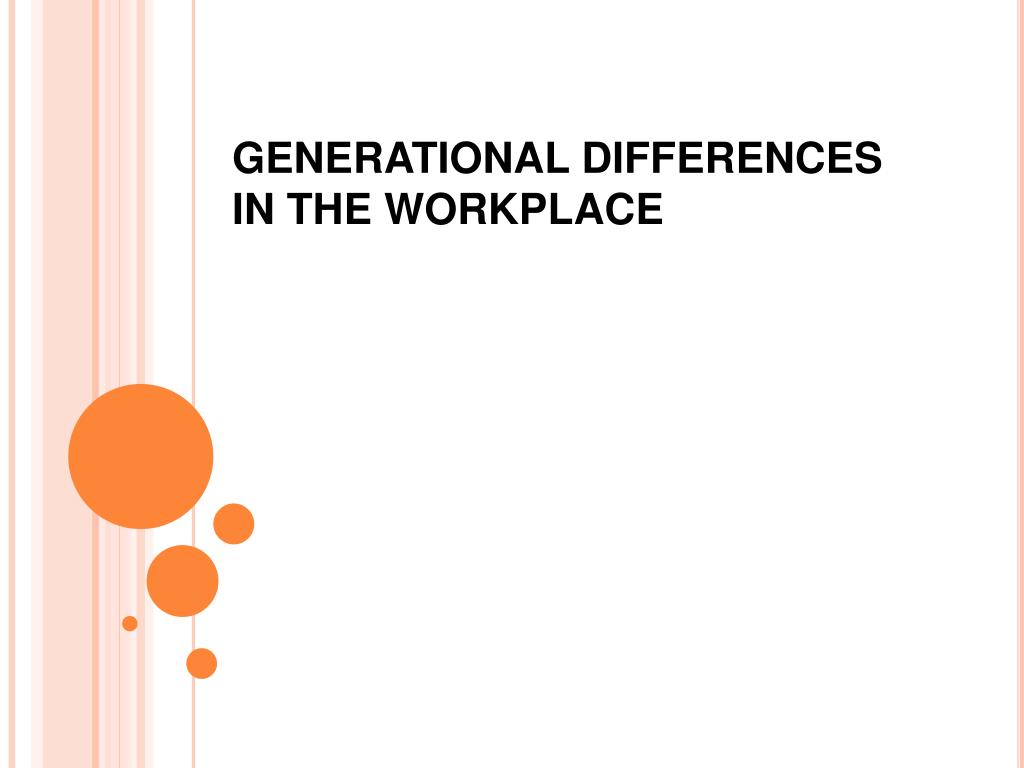 PPT - GENERATIONAL DIFFERENCES IN THE WORKPLACE PowerPoint Presentation ...