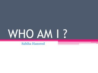 WHO AM I ?