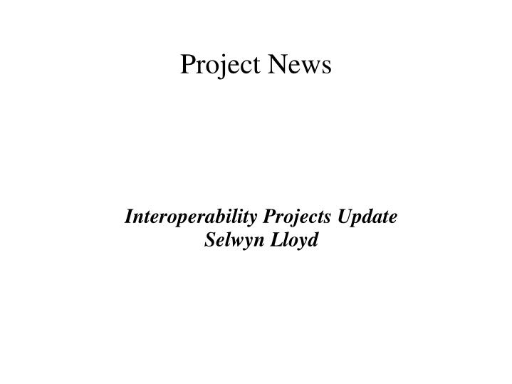 interoperability projects update selwyn lloyd