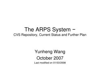 The ARPS System ? CVS Repository, Current Status and Further Plan