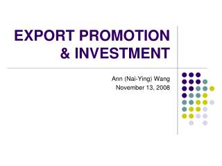 EXPORT PROMOTION &amp; INVESTMENT