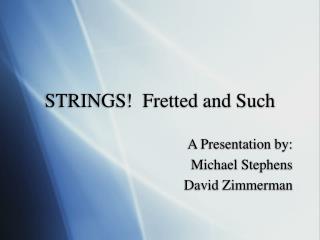 STRINGS! Fretted and Such