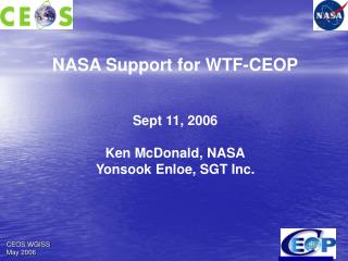 NASA Support for WTF-CEOP Sept 11, 2006 Ken McDonald, NASA Yonsook Enloe, SGT Inc.