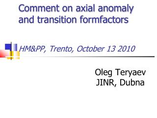 Comment on axial anomaly and transition formfactors HM&amp;PP, Trento, October 13 2010