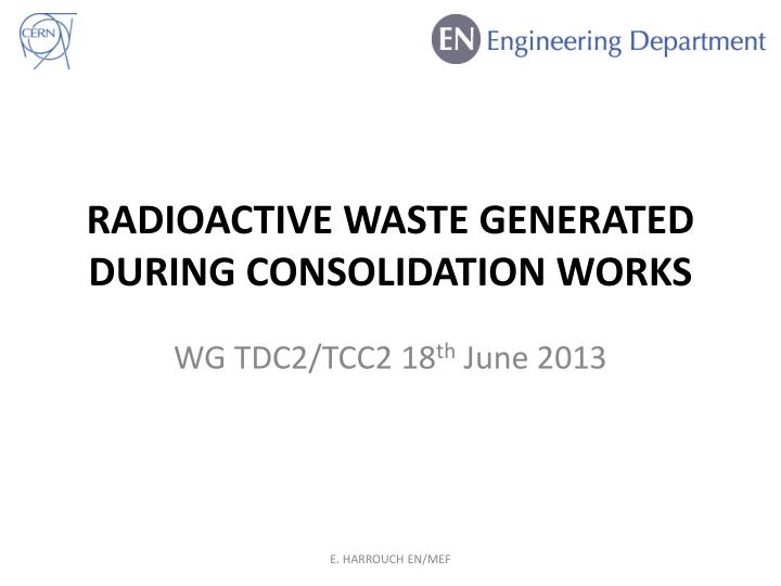 radioactive waste generated during consolidation works