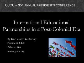 International Educational Partnerships in a Post-Colonial Era By Dr. Carolyn G. Bishop