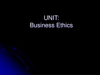 UNIT: Business Ethics
