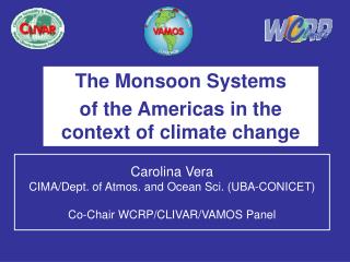 Carolina Vera CIMA/Dept. of Atmos. and Ocean Sci. (UBA-CONICET) Co-Chair WCRP/CLIVAR/VAMOS Panel