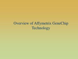 Overview of Affymetrix GeneChip Technology