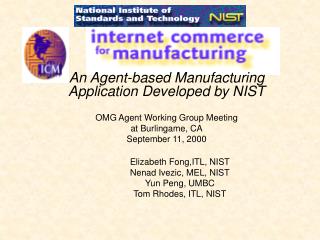 Elizabeth Fong,ITL, NIST Nenad Ivezic, MEL, NIST Yun Peng, UMBC Tom Rhodes, ITL, NIST