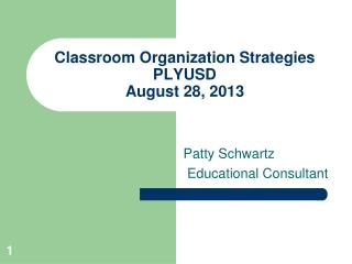 Classroom Organization Strategies PLYUSD August 28, 2013