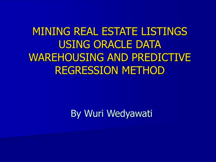 mining real estate listings using oracle data warehousing and predictive regression method