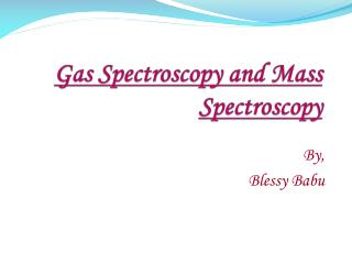 Gas Spectroscopy and Mass Spectroscopy