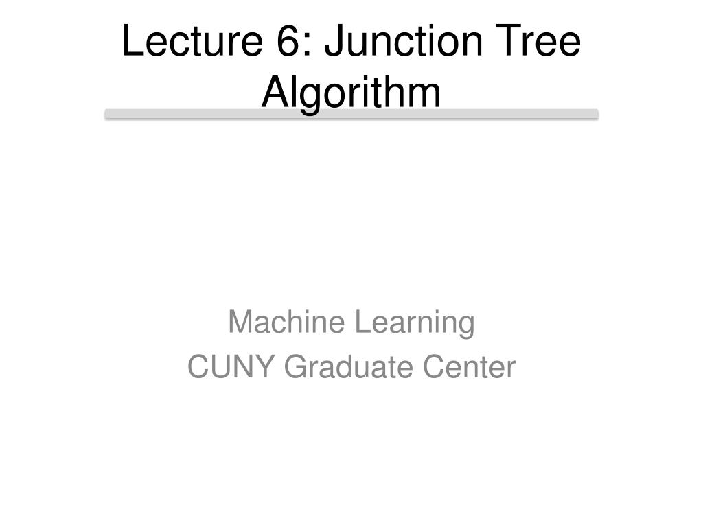 PPT - Lecture 6: Junction Tree Algorithm PowerPoint Presentation, free ...