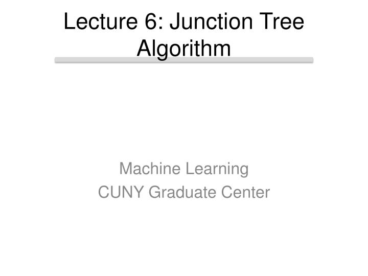 lecture 6 junction tree algorithm