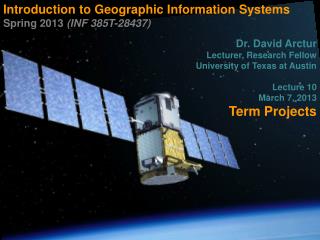 Introduction to Geographic Information Systems Spring 2013 (INF 385T-28437) Dr. David Arctur