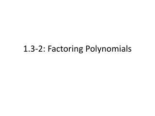 1.3-2: Factoring Polynomials