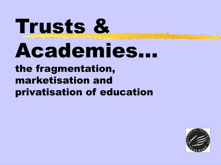 trusts academies the fragmentation marketisation and privatisation of education