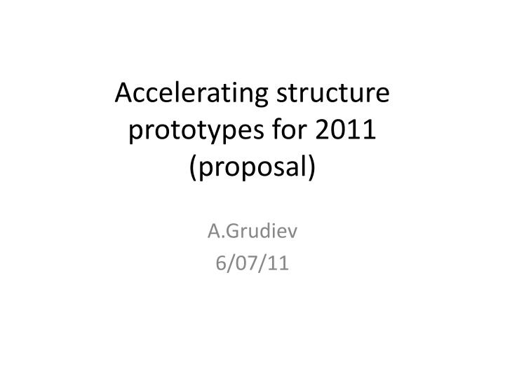 accelerating structure prototypes for 2011 proposal