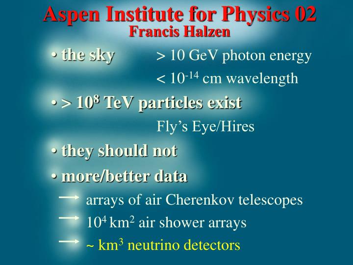 aspen institute for physics 02 francis halzen