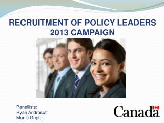 RECRUITMENT OF POLICY LEADERS 2013 CAMPAIGN