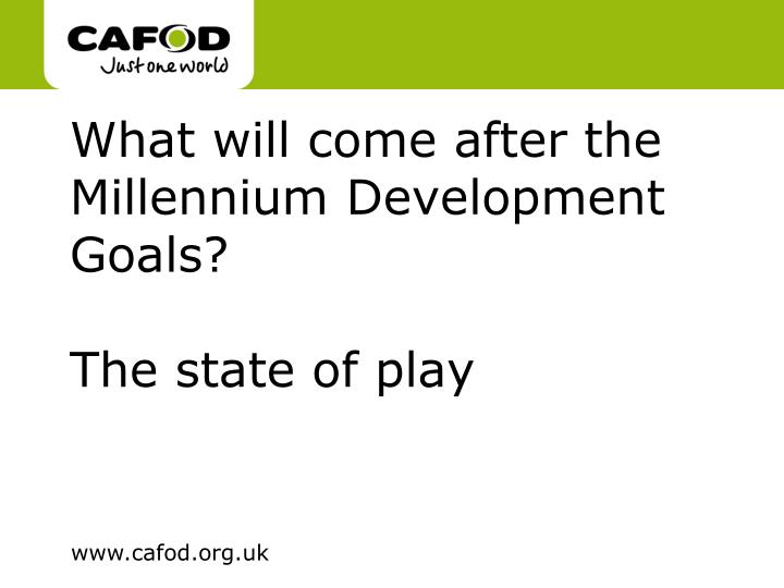 what will come after the millennium development goals the state of play