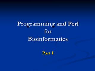 Programming and Perl for Bioinformatics Part I