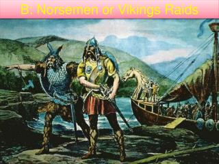 B: Norsemen or Vikings Raids