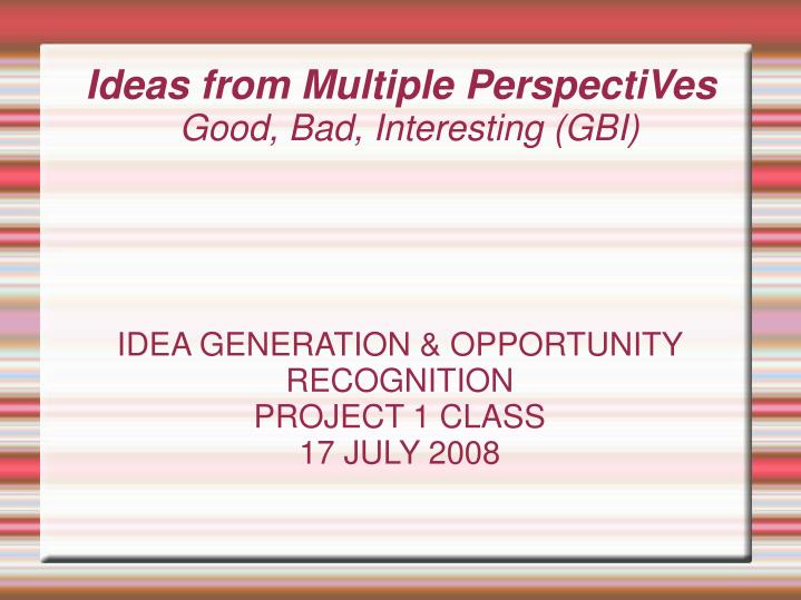 idea generation opportunity recognition project 1 class 17 july 2008