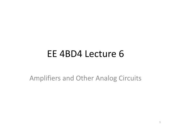 ee 4bd4 lecture 6