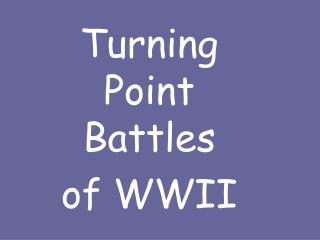 Turning Point Battles of WWII
