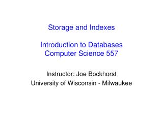 Storage and Indexes Introduction to Databases Computer Science 557