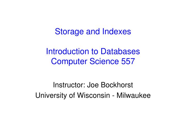 storage and indexes introduction to databases computer science 557