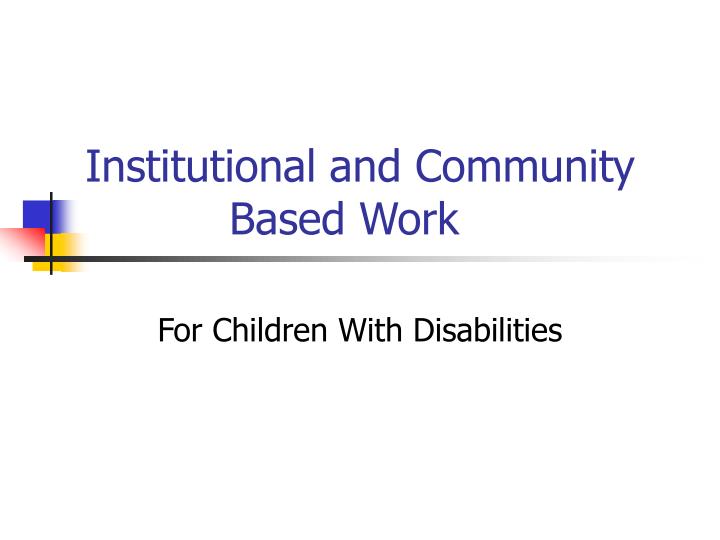 institutional and community based work