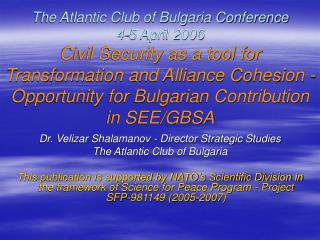 Dr. Velizar Shalamanov - Director Strategic Studies The Atlantic Club of Bulgaria