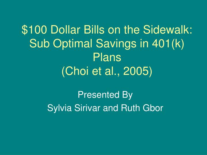 100 dollar bills on the sidewalk sub optimal savings in 401 k plans choi et al 2005