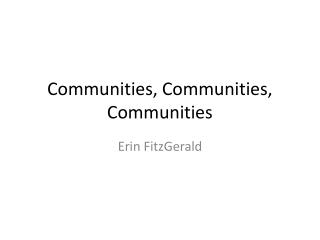 Communities, Communities, Communities