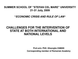 SUMMER SCHOOL OF ”STEFAN CEL MARE” UNIVERSITY 21-31 July, 2009 “ ECONOMIC CRISIS AND RULE OF LAW ”