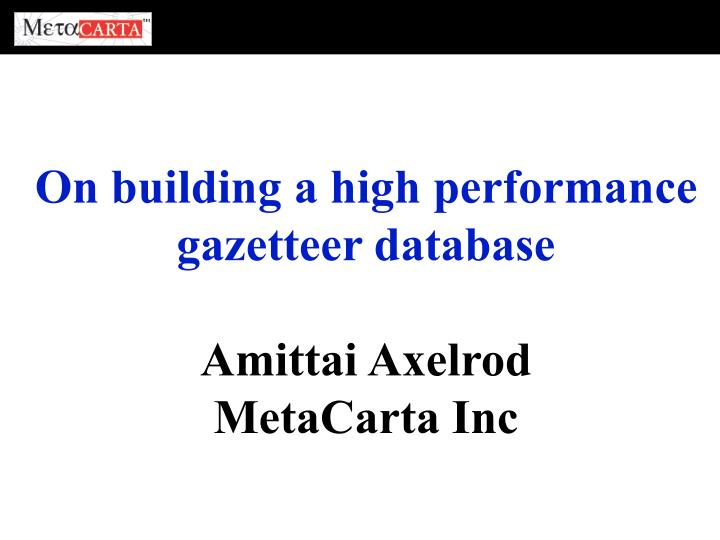 on building a high performance gazetteer database amittai axelrod metacarta inc
