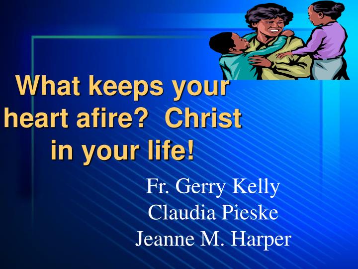 what keeps your heart afire christ in your life