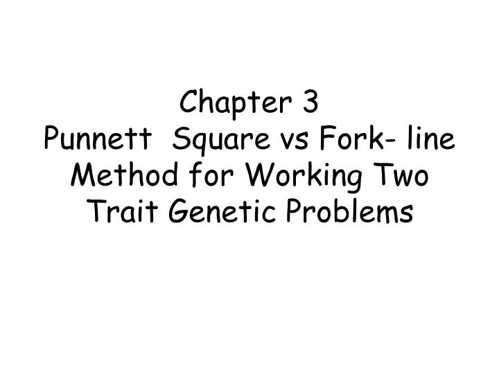 chapter 3 punnett square vs fork line method for working two trait genetic problems