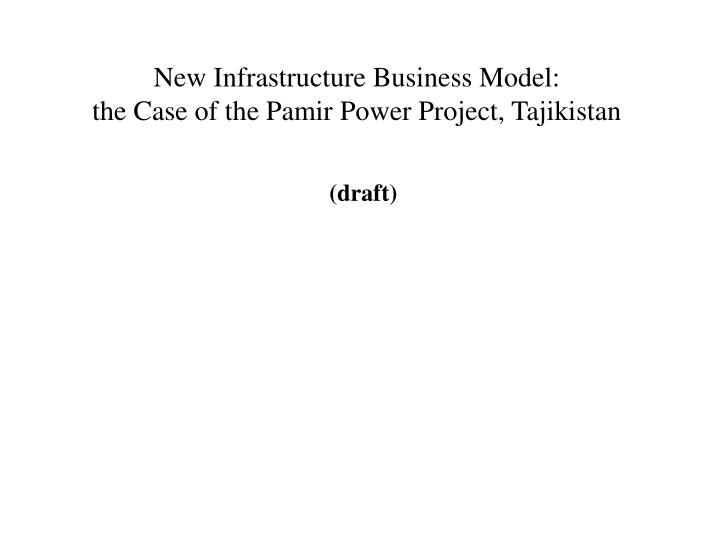new infrastructure business model the case of the pamir power project tajikistan