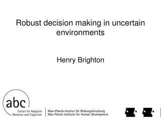 Robust decision making in uncertain environments