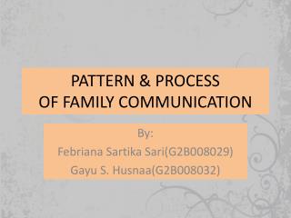 PATTERN &amp; PROCESS OF FAMILY COMMUNICATION