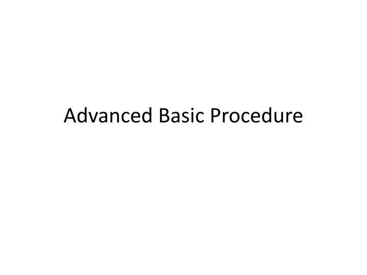 advanced basic procedure
