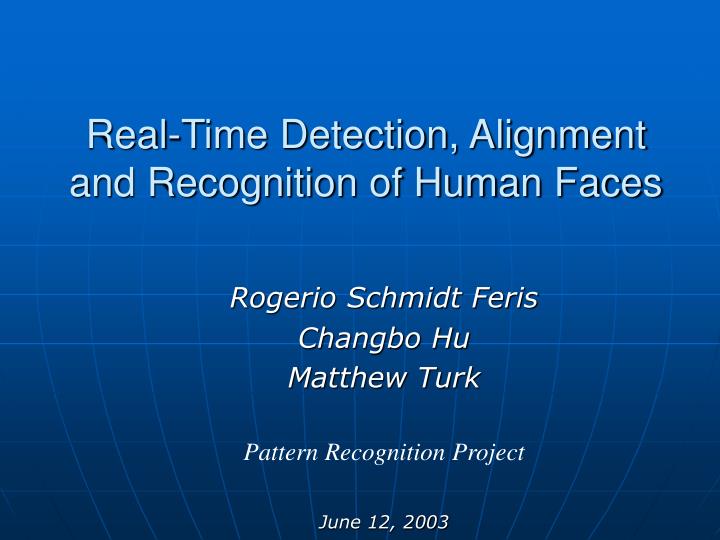 real time detection alignment and recognition of human faces