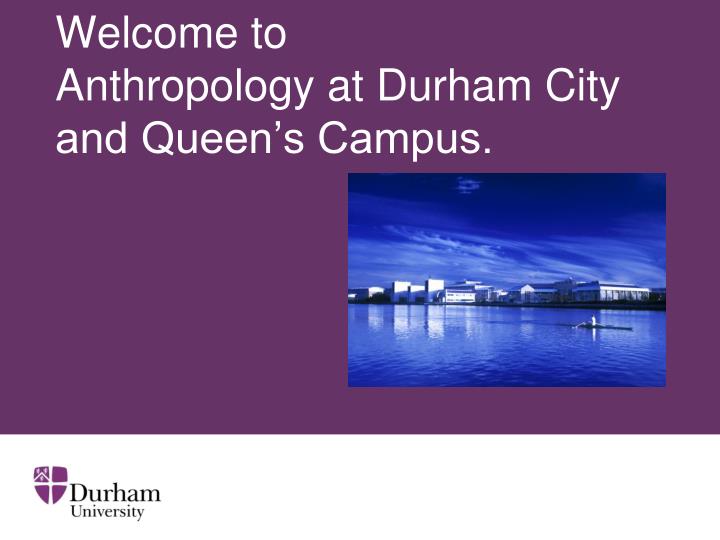 welcome to anthropology at durham city and queen s campus