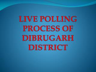 LIVE POLLING PROCESS OF DIBRUGARH DISTRICT