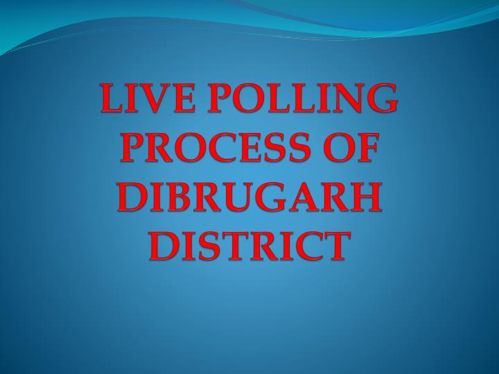 live polling process of dibrugarh district