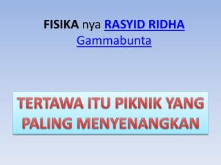 fisika nya rasyid ridha gammabunta